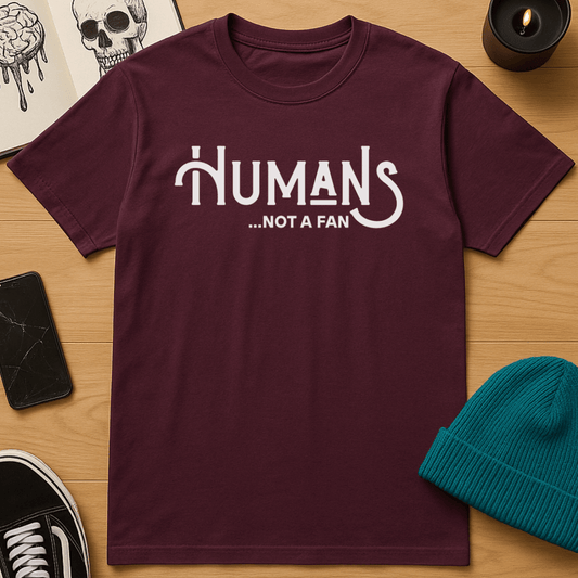 Humans, Not A Fan T-Shirt