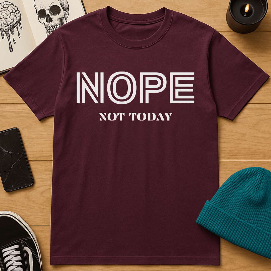 Nope, Not Today T-Shirt