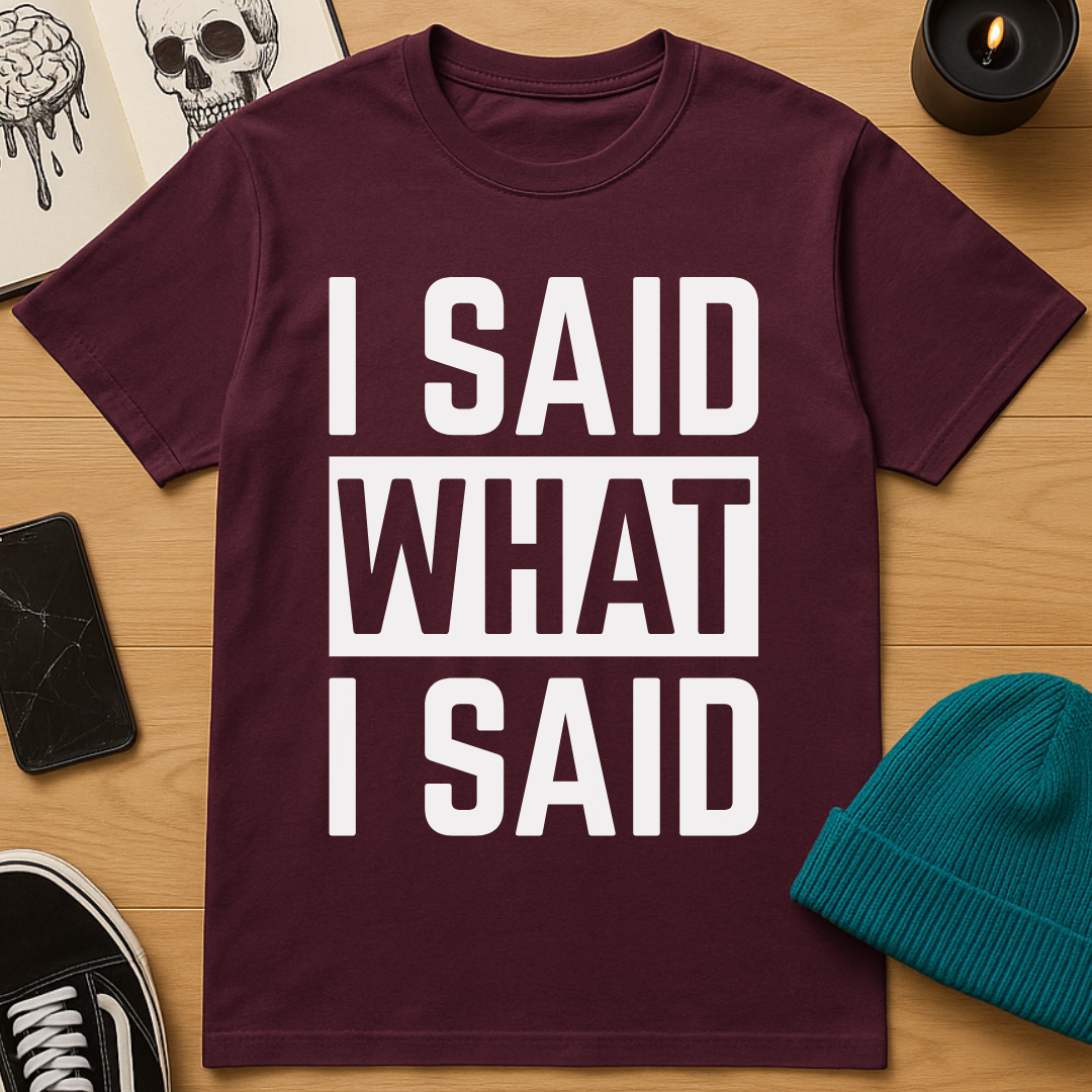 I Said What I Said T-Shirt