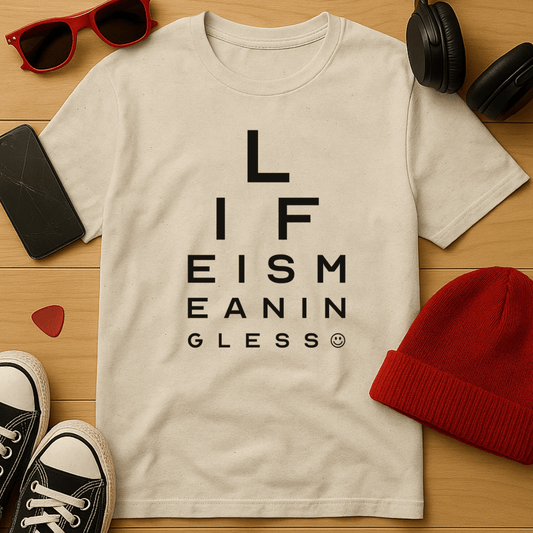 Life Is Meaningless Eye Chart T-Shirt