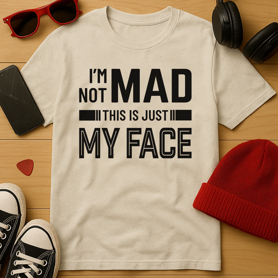I'm Not Mad T-Shirt