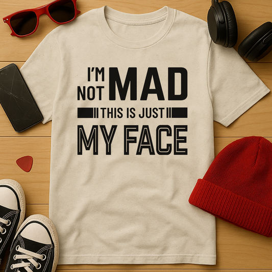 I'm Not Mad T-Shirt