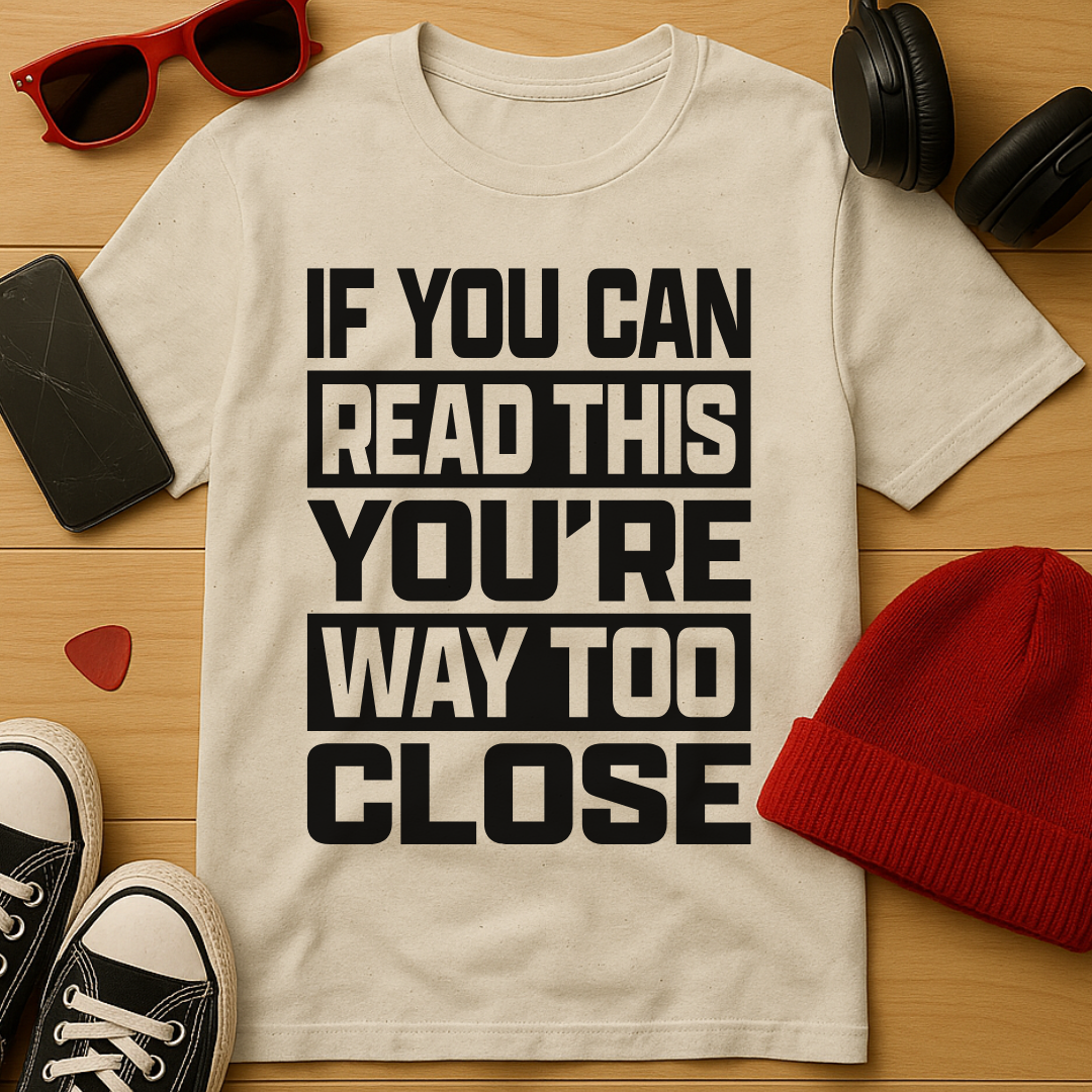 Way Too Close T-Shirt