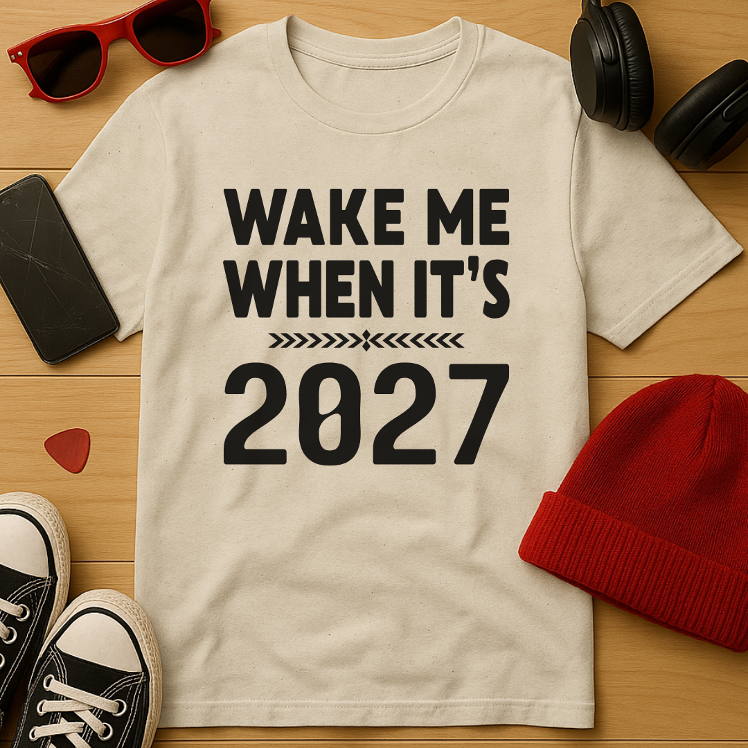 Wake Me When It’s 2027 T-Shirt