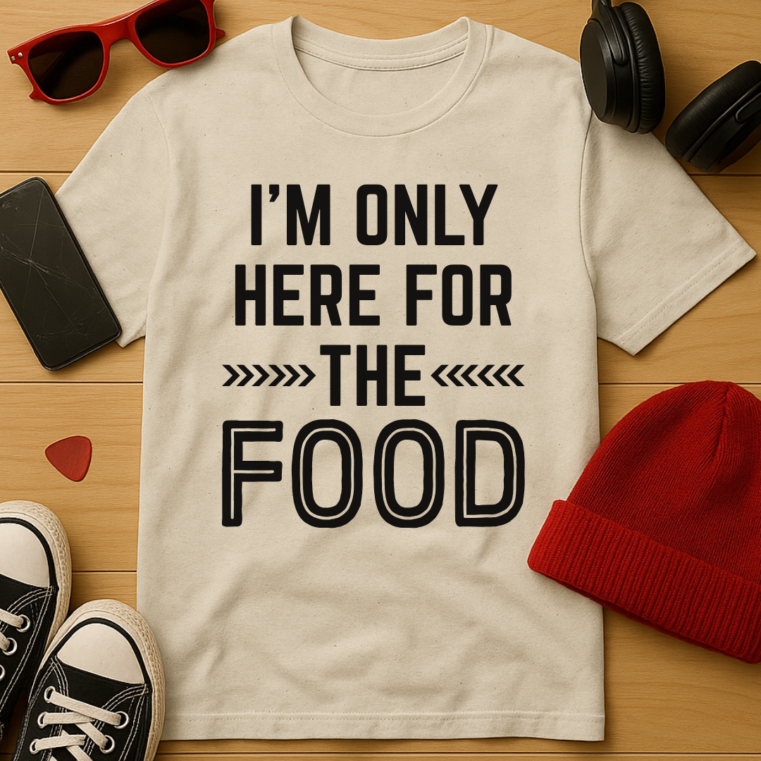 Here For The Food T-Shirt