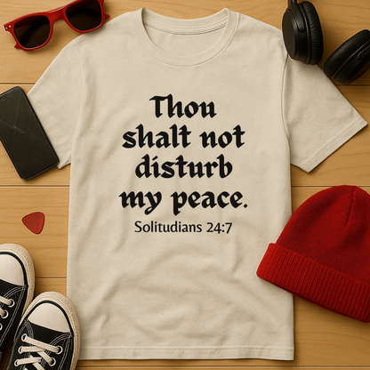 Thou Shalt Not Disturb My Peace T-Shirt