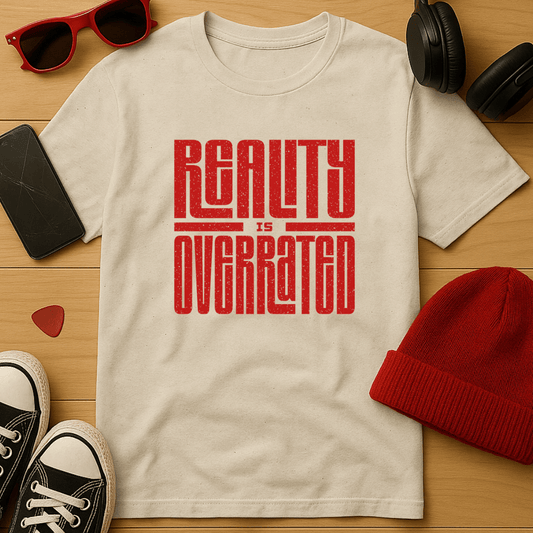 Reality is Overrated T-Shirt