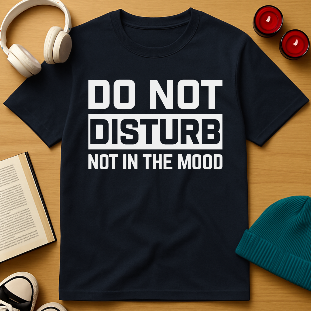 Not In The Mood T-Shirt