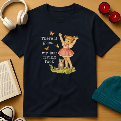 There Goes My Last Flying Fuck T-Shirt