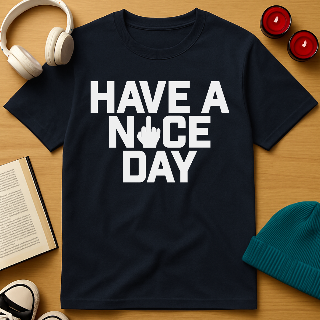 Have A Nice Day T-Shirt