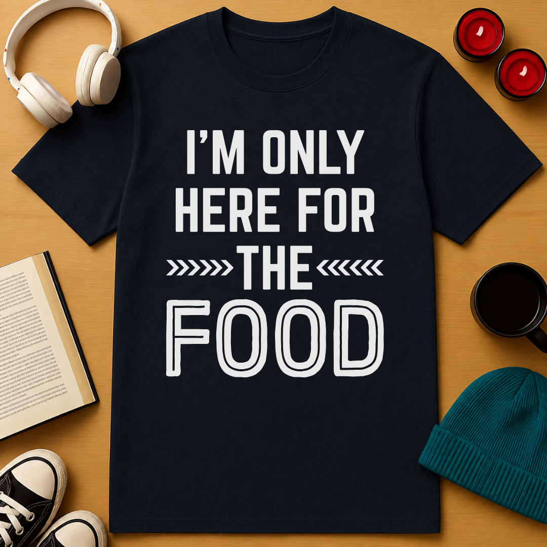 Here For The Food T-Shirt