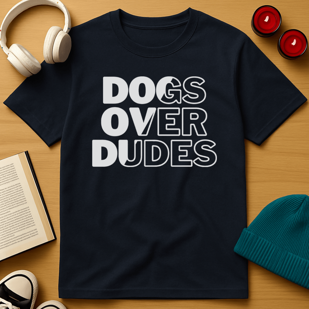 Dogs Over Dudes T-Shirt