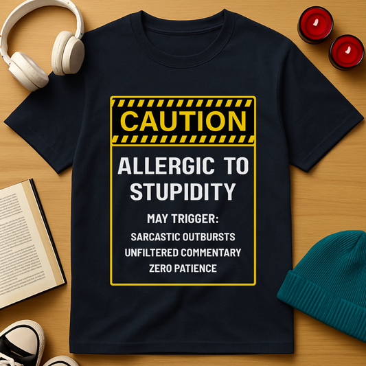 Allergic to Stupidity T-Shirt