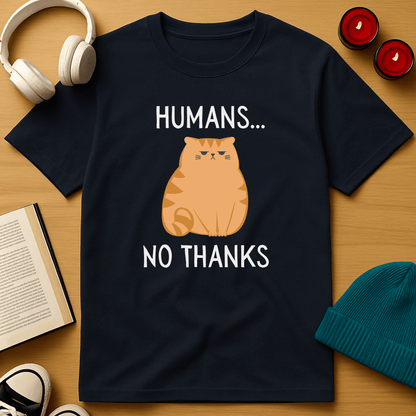 Humans... No Thanks T-Shirt