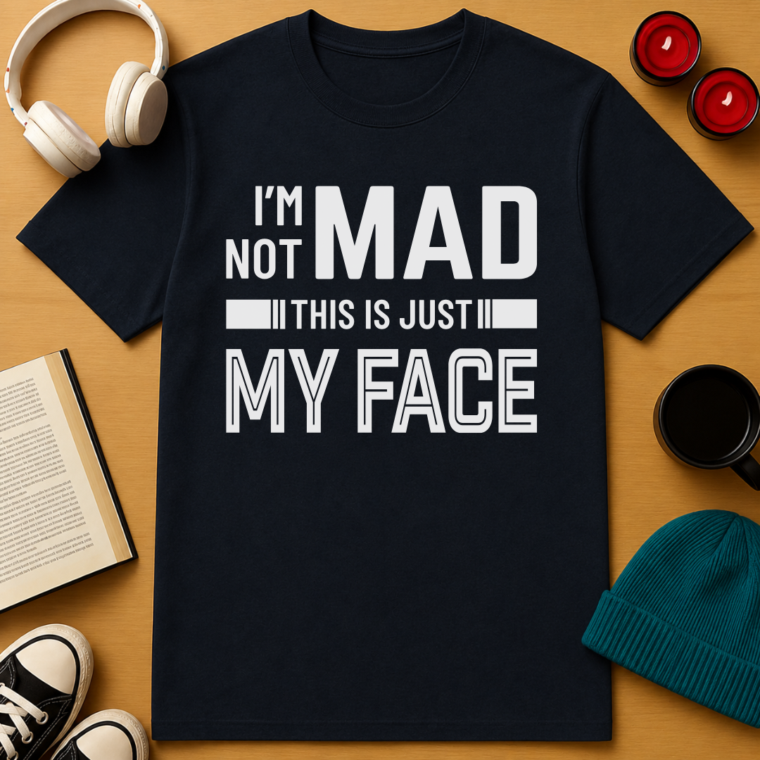 I'm Not Mad T-Shirt