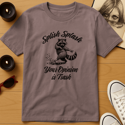 Splish Splash, Your Opinion Is Trash T-Shirt