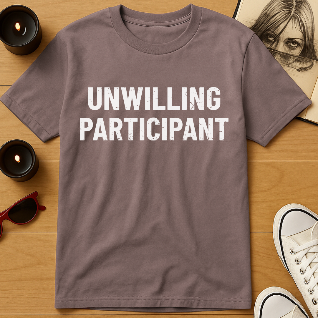 Unwilling Participant T-Shirt
