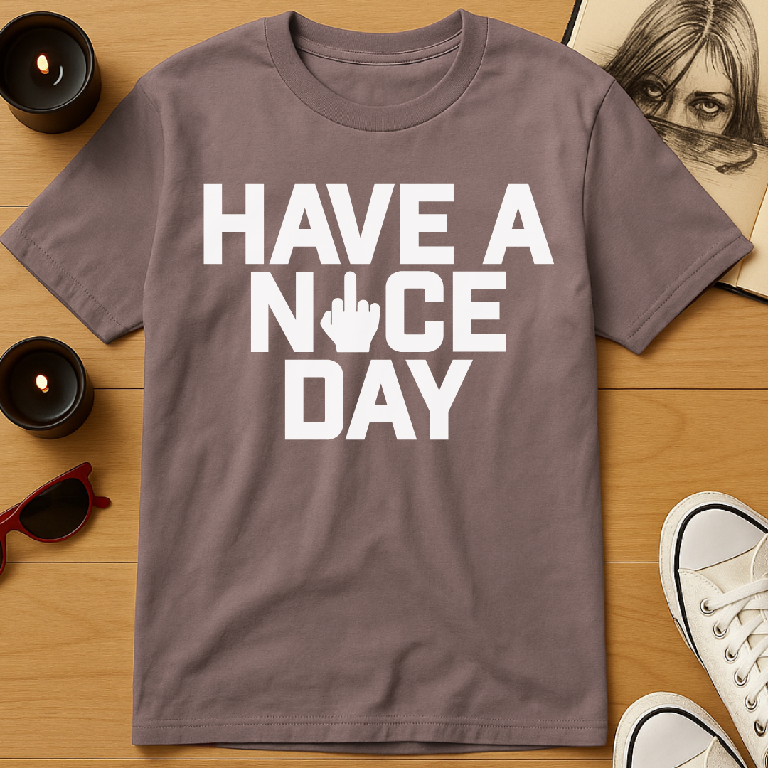 Have A Nice Day T-Shirt