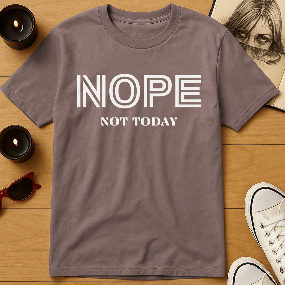 Nope, Not Today T-Shirt