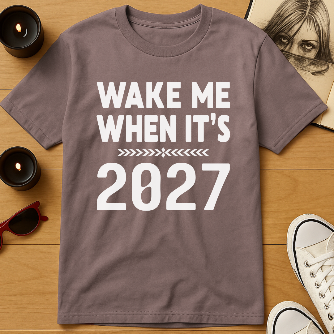 Wake Me When It’s 2027 T-Shirt
