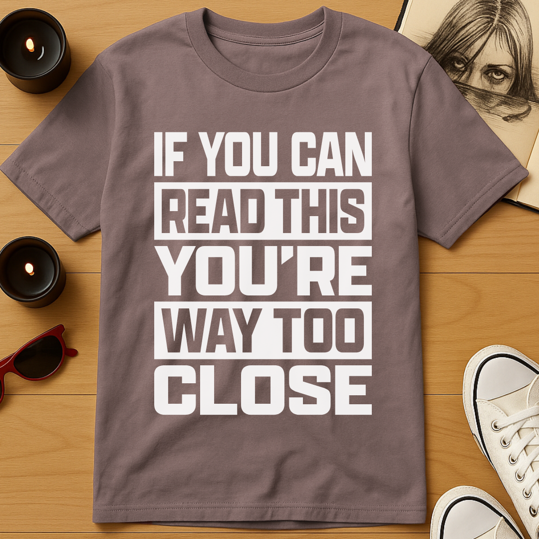 Way Too Close T-Shirt