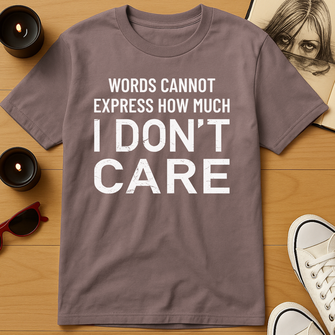 I Don't Care T-Shirt