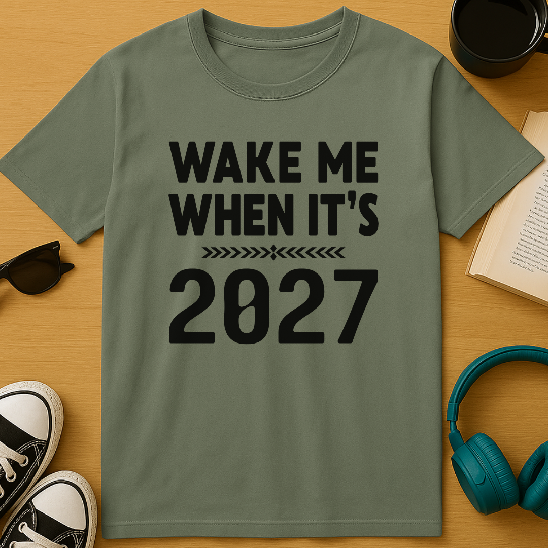 Wake Me When It’s 2027 T-Shirt