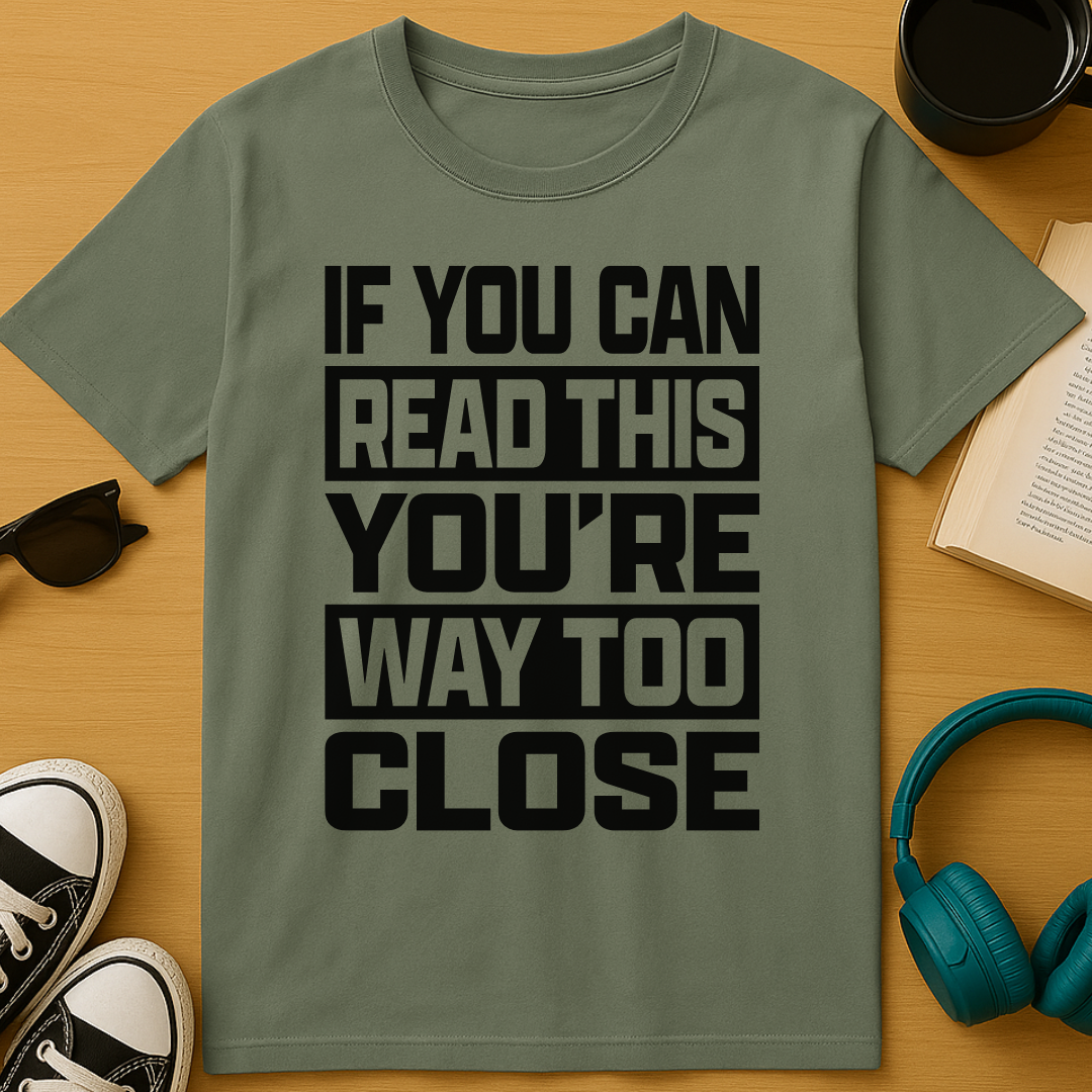 Way Too Close T-Shirt