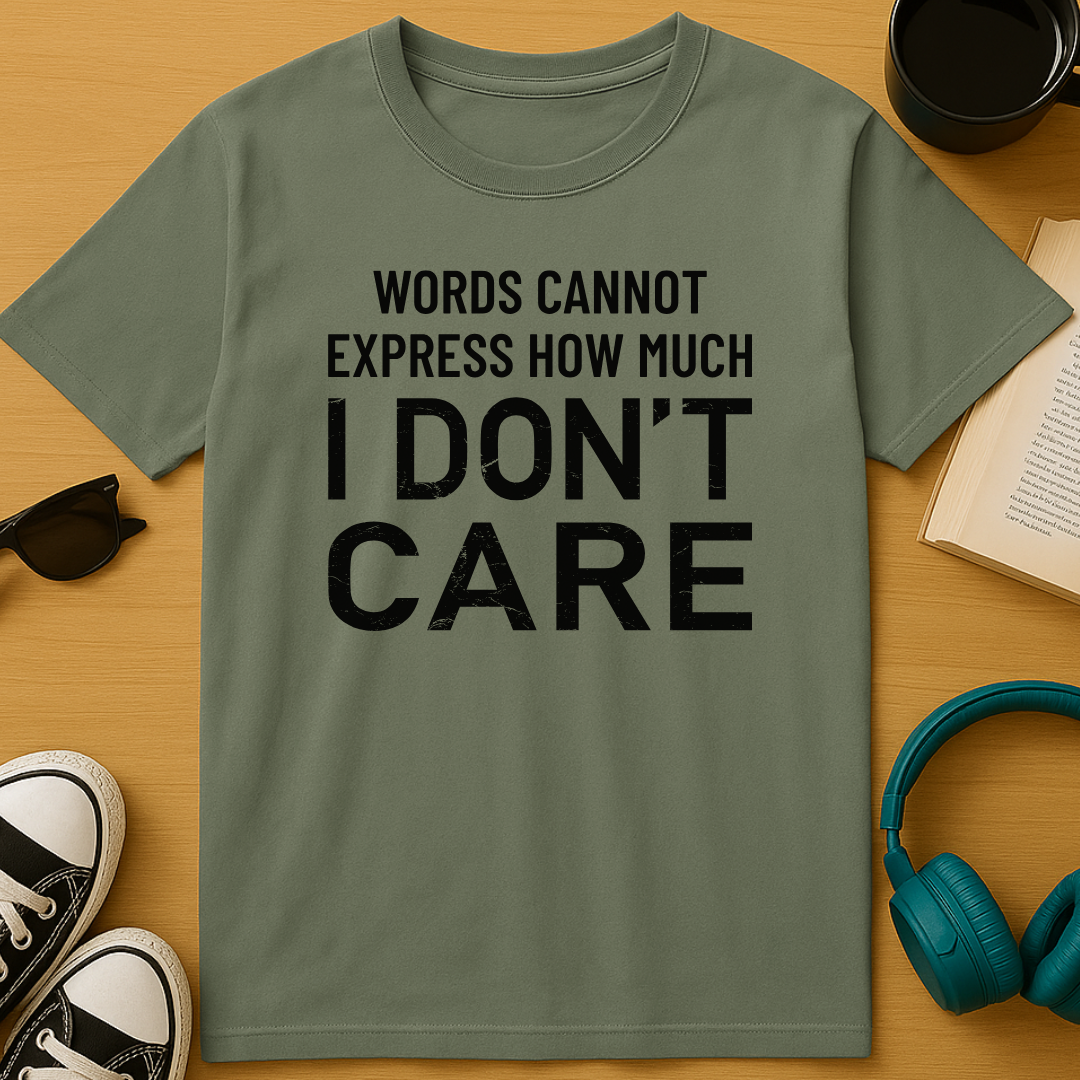 I Don't Care T-Shirt