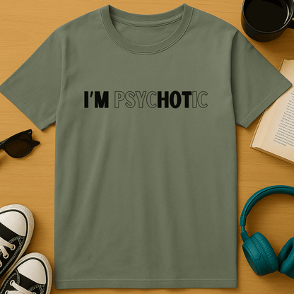 I'm PsycHOTic T-Shirt
