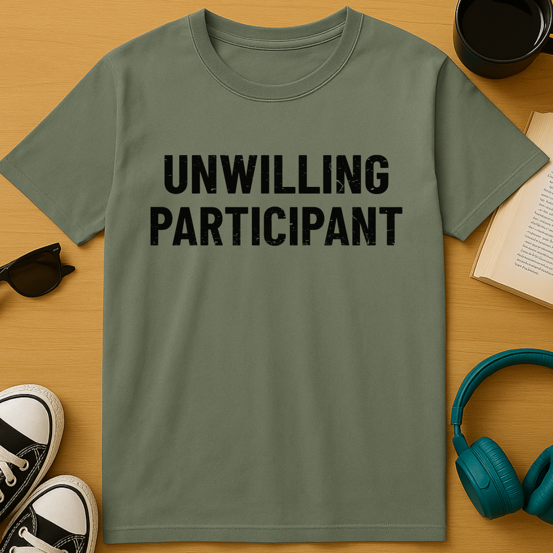 Unwilling Participant T-Shirt