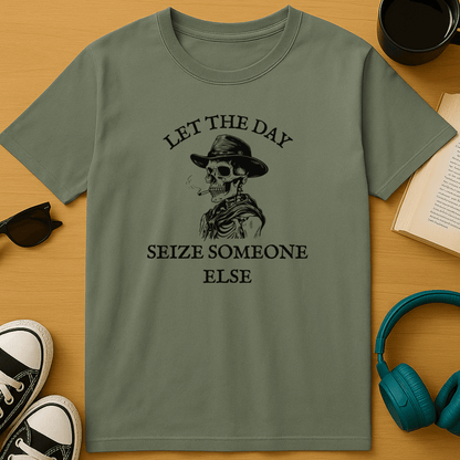 Let the Day Seize Someone Else T-Shirt