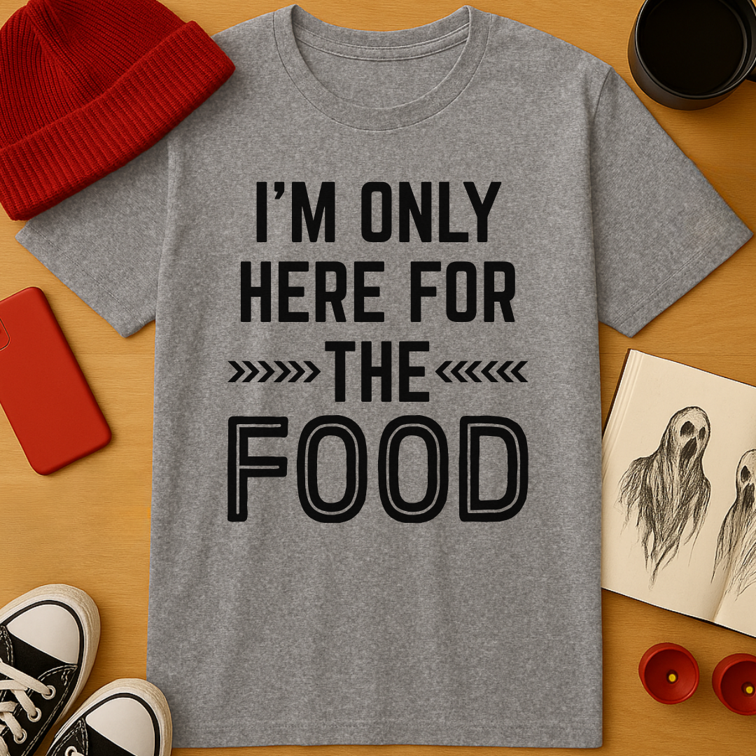 Here For The Food T-Shirt