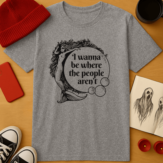 I Wanna Be Where the People Aren’t T-Shirt