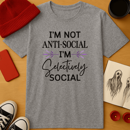 I'm Not Anti-Social, I'm Selectively Social T-Shirt