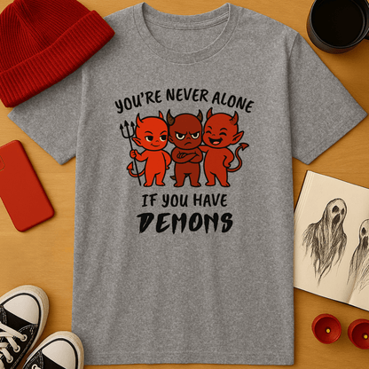 You're Never Alone If You Have Demons T-Shirt
