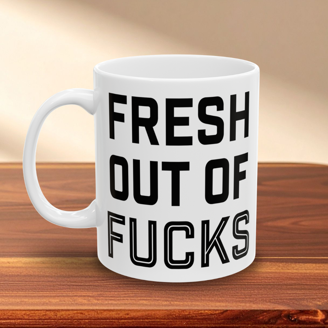 Fresh Out of Fucks Mug
