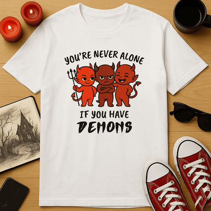 You're Never Alone If You Have Demons T-Shirt