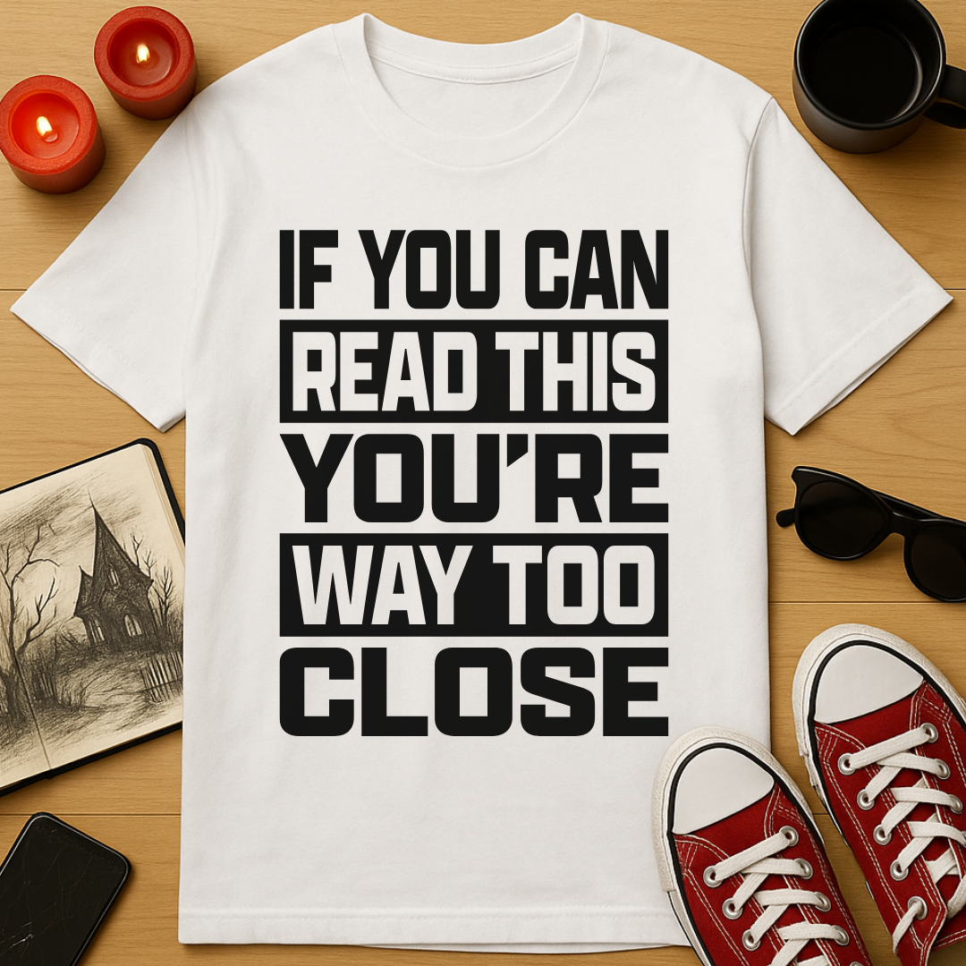 Way Too Close T-Shirt