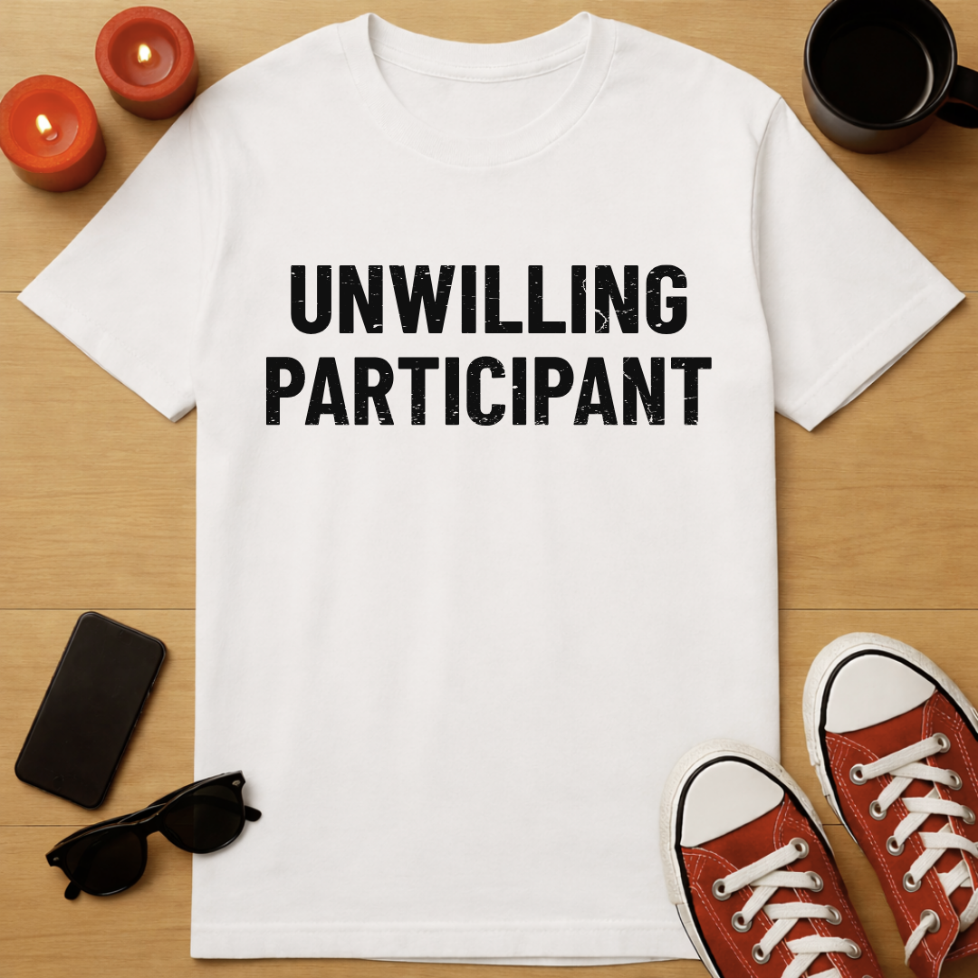 Unwilling Participant T-Shirt