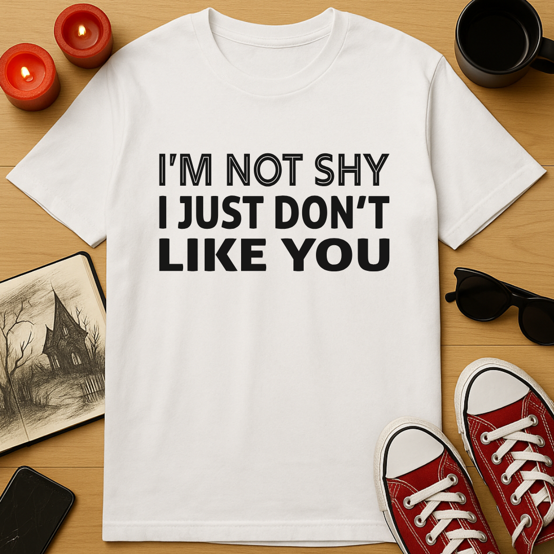 I Don't Like You T-Shirt