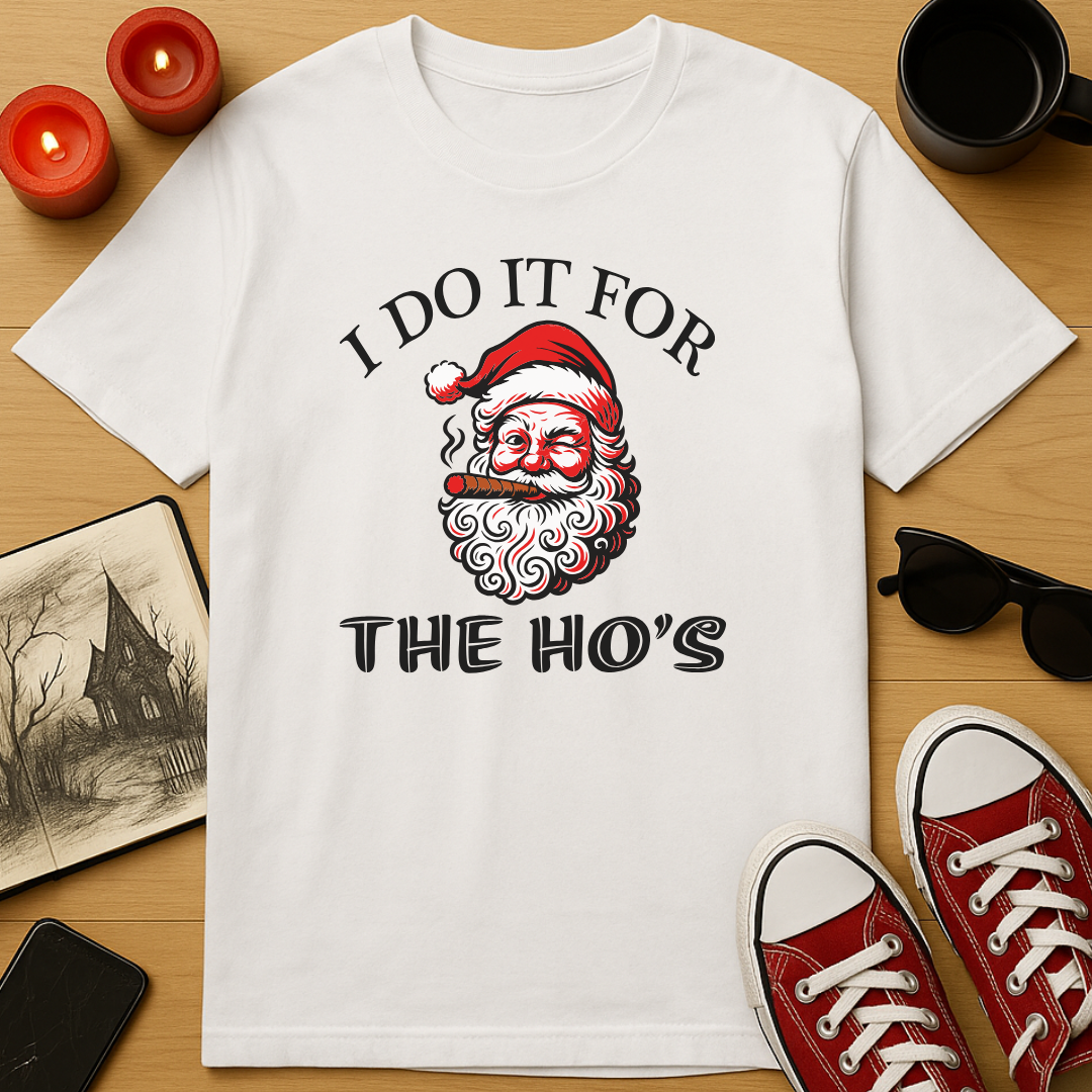 I Do It For The Ho’s T-Shirt