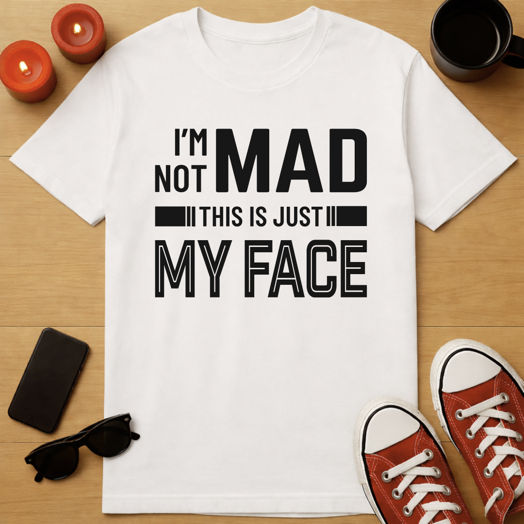 I'm Not Mad T-Shirt