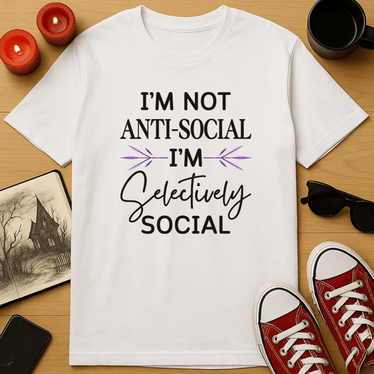I'm Not Anti-Social, I'm Selectively Social T-Shirt