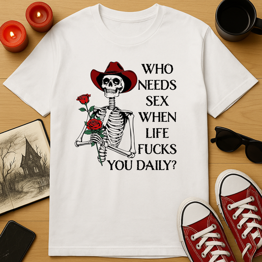 Who Needs Sex? T-Shirt