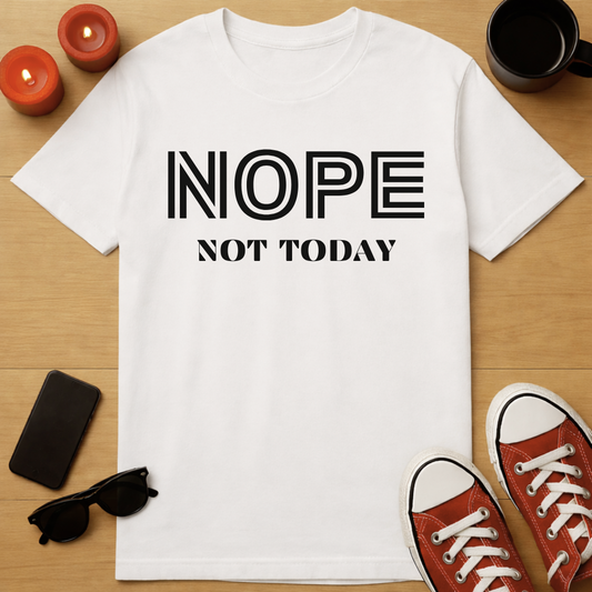Nope, Not Today T-Shirt