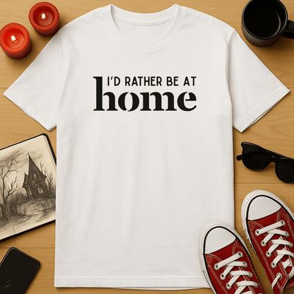 I'd Rather Be At Home T-Shirt
