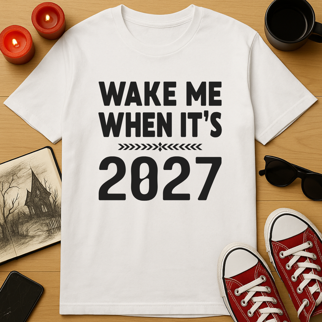 Wake Me When It’s 2027 T-Shirt