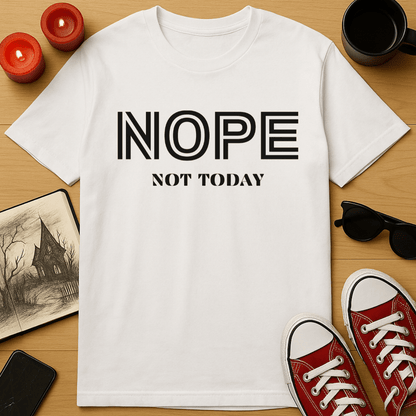 Nope, Not Today T-Shirt